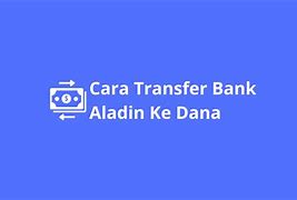 Cara Transfer Ke Dana Lewat Aladin